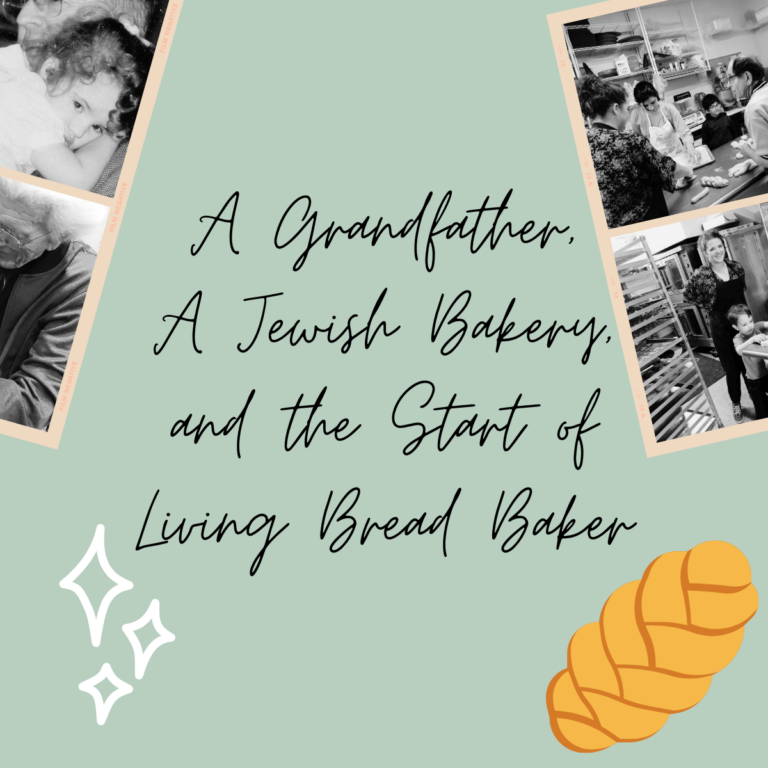 A Grandfather, A Jewish Bakery, and the Start of Living Bread Baker, inspirational sourdough baking stories